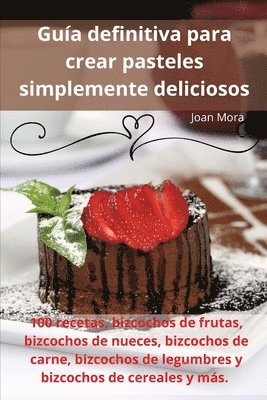 Guía definitiva para crear pasteles simplemente deliciosos