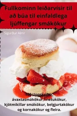 Fullkominn leiðarvísir til að búa til einfaldlega ljúffengar smákökur