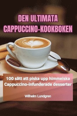 Wilhelm Lundgren - Den Ultimata Cappuccino-Kookboken, Häftad. Tillgänglighet: Tillfälligt slut