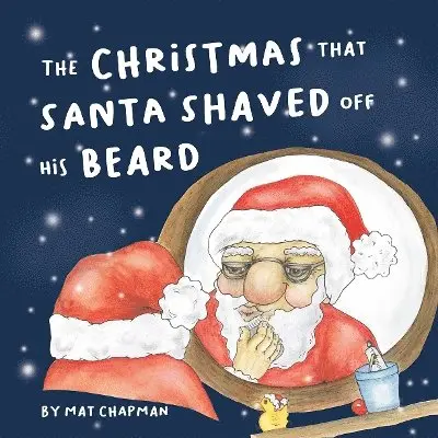 Mat Chapman - Christmas That Santa Shaved Off His Beard, Häftad. Tillgänglighet: Lägg i varukorg