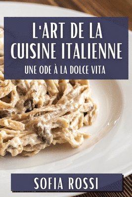 Sofia Rossi - L'Art de la Cuisine Italienne, Häftad. Tillgänglighet: Tillfälligt slut