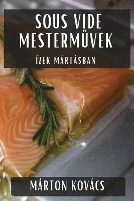 Márton Kovács - Sous Vide Mesterművek, Häftad. Tillgänglighet: Tillfälligt slut