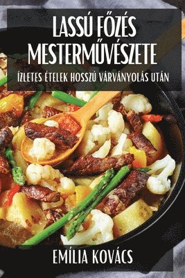 Emília Kovács - Lassú Főzés Mesterművészete, Häftad. Tillgänglighet: Tillfälligt slut