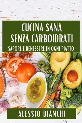 Alessio Bianchi - Cucina Sana Senza Carboidrati, Häftad. Tillgänglighet: Lägg i varukorg