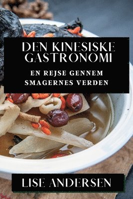 Lise Andersen - Den Kinesiske Gastronomi, Häftad. Tillgänglighet: Lägg i varukorg