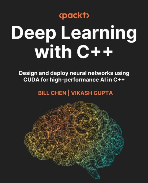 Vikash Gupta, Bill Chen - Deep Learning with C++, E-bok