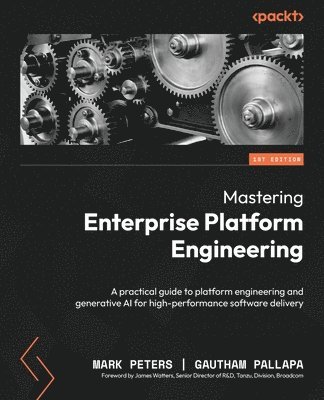 Mark Peters, Gautham Pallapa - Mastering Enterprise Platform Engineering, Häftad