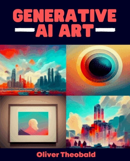 Oliver Theobald - Generative AI Art, E-bok