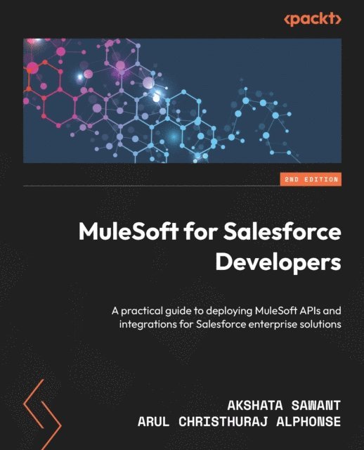 Arul Christhuraj Alphonse, Akshata Sawant - MuleSoft for Salesforce Developers, E-bok