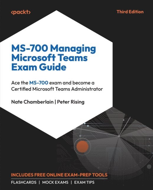 Peter Rising, Nate Chamberlain - MS-700 Managing Microsoft Teams Exam Guide, E-bok