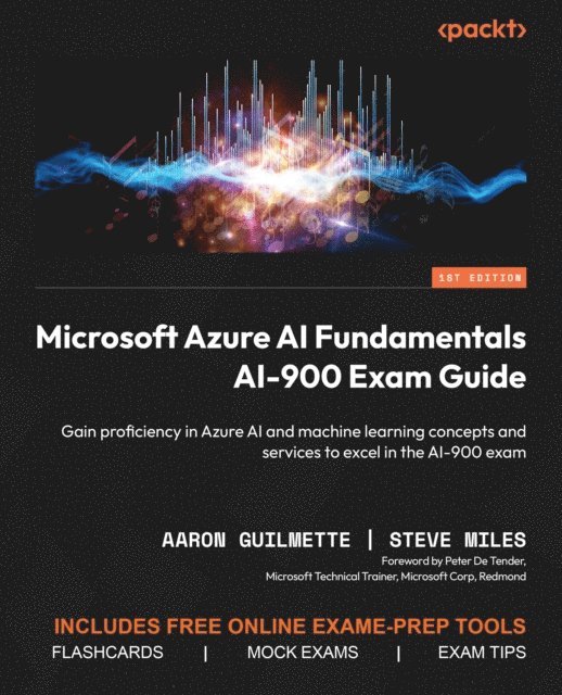 Peter De Tender, Steve Miles, Aaron Guilmette - Microsoft Azure AI Fundamentals AI-900 Exam Guide, E-bok