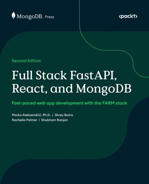 MongoDB Inc., Shubham Ranjan, Rachelle Palmer, Shrey Batra, Marko Aleksendric - Full Stack FastAPI, React, and MongoDB, E-bok