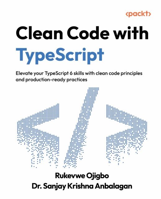 Dr. Sanjay Krishna Anbalagan, Rukevwe Ojigbo - Clean Code with TypeScript, E-bok