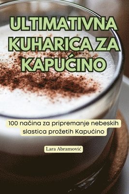 Lara Abramovic - Ultimativna Kuharica Za KapuĆino, Häftad. Tillgänglighet: Lägg i varukorg