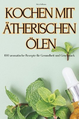 Alicia Hoffmann - Kochen Mit Ätherischen Ölen, Häftad