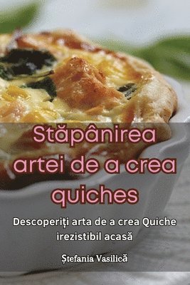 Stăpânirea artei de a crea quiches