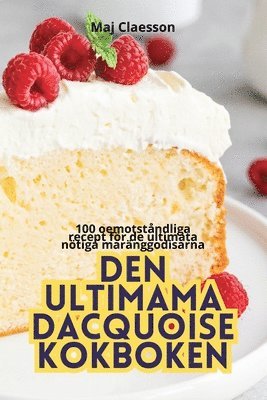 Maj Claesson - Den Ultimama Dacquoise Kokboken, Häftad