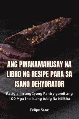 Ang Pinakamahusay Na Libro Ng Resipe Para Sa Isang Dehydrator