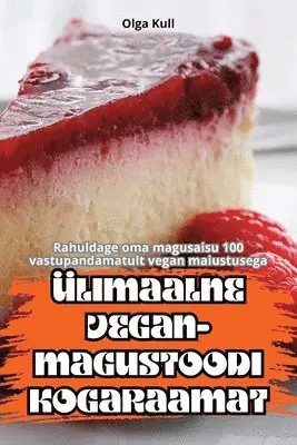 Olga Kull - Ülimaalne Vegan-Magustoodi Kogaraamat, Häftad. Tillgänglighet: Tillfälligt slut
