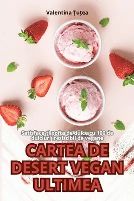 Valentina Țuțea - Cartea de Desert Vegan Ultimea, Häftad. Tillgänglighet: Tillfälligt slut