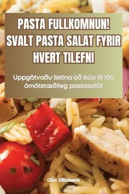 Olav Jökulsson - Pasta Fullkomnun! Svalt Pasta Salat Fyrir Hvert Tilefni, Häftad. Tillgänglighet: Tillfälligt slut