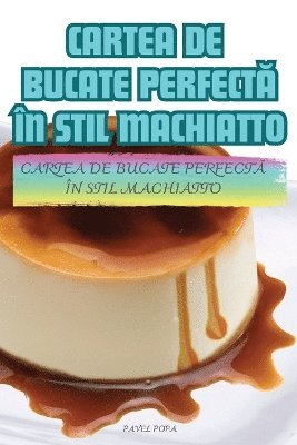 Cartea de Bucate PerfectĂ În Stil Machiatto