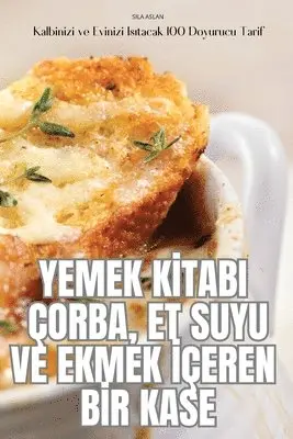 Sila Aslan, SILA ASLAN - Yemek Kİtabi Çorba, Et Suyu Ve Ekmek İçeren Bİr Kase, Häftad. Tillgänglighet: Tillfälligt slut