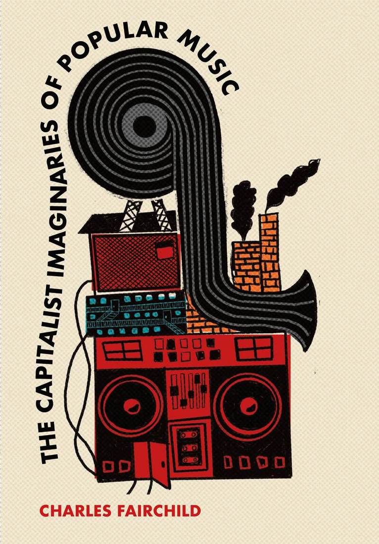 Charles Fairchild - Capitalist Imaginaries of Popular Music, Inbunden. Tillgänglighet: Lägg i varukorg