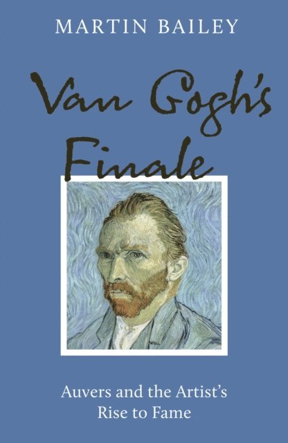 Martin Bailey - Van Gogh's Finale, E-bok