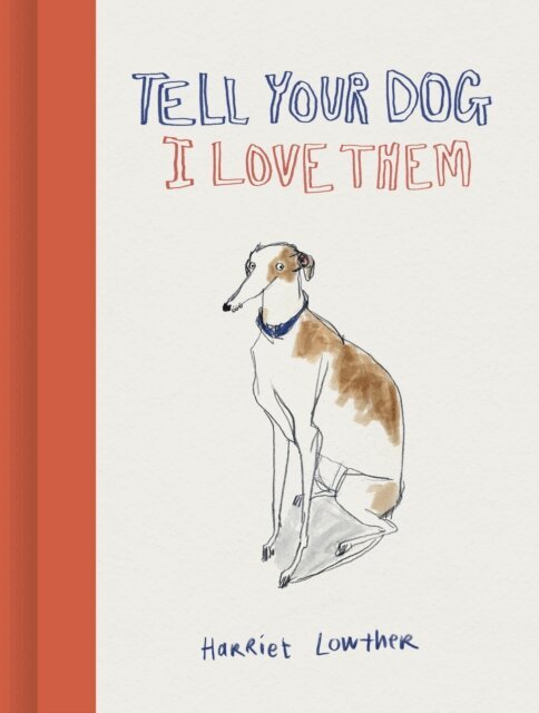 Harriet Lowther - Tell Your Dog I Love Them, E-bok