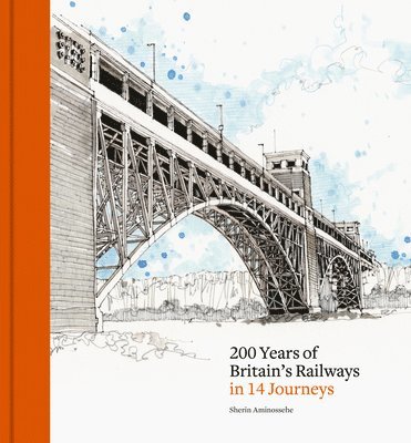 Sherin Aminossehe - 200 Years of Britain's Railways in 14 Journeys, Inbunden