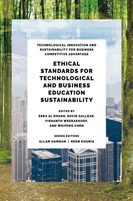 Weifeng Chen, Vishanth Weerakkody, David Gallear, Esra Salah AlDhaen - Ethical Standards for Technological and Business Education Sustainability, E-bok