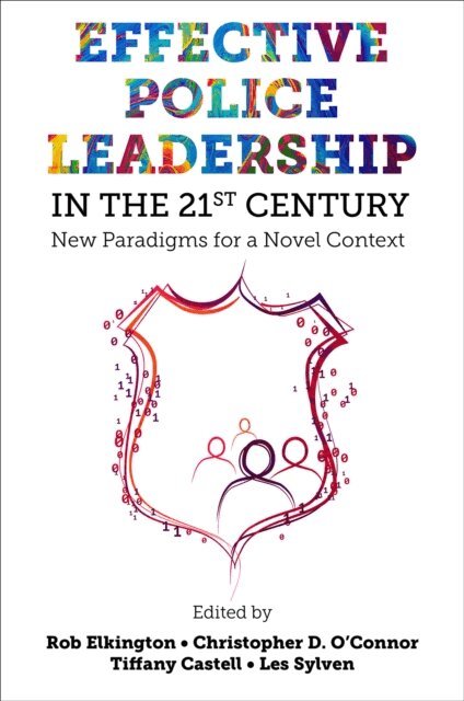 Les Sylven, Tiffany Castell, Christopher D. O'Connor, Rob Elkington - Effective Police Leadership in the 21st Century, E-bok