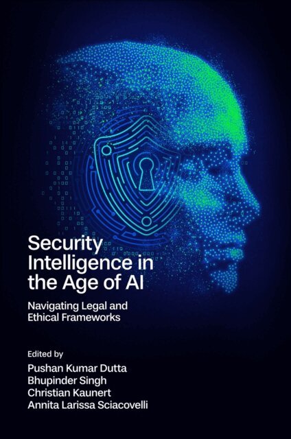Annita Larissa Sciacovelli, Christian Kaunert, Bhupinder Singh, Pushan Kumar Dutta - Security Intelligence in the Age of AI, E-bok