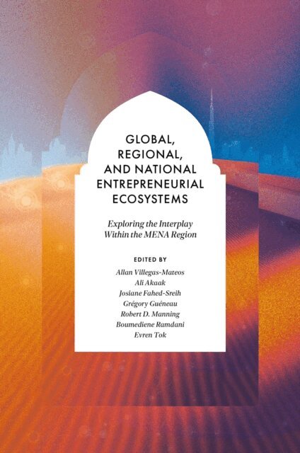 Evren Tok, Boumedine Ramdani, Robert D. Manning, Gregory Gueneau, Josiane Fahed-Sreih, Ali Akaak, Allan Villegas-Mateos - Global, Regional, and National Entrepreneurial Ecosystems, E-bok