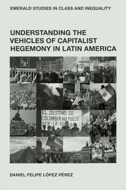 Daniel Felipe Lopez Perez - Understanding the Vehicles of Capitalist Hegemony in Latin America, E-bok