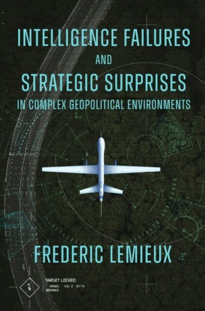 Frederic Lemieux - Intelligence Failures and Strategic Surprises in Complex Geopolitical Environments, E-bok