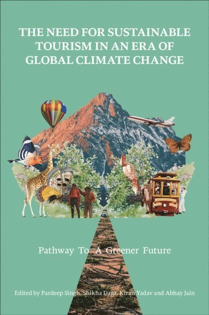 Abhay Jain, Kiran Yadav, Shikha Daga, Pardeep Singh - Need for Sustainable Tourism in an Era of Global Climate Change, E-bok