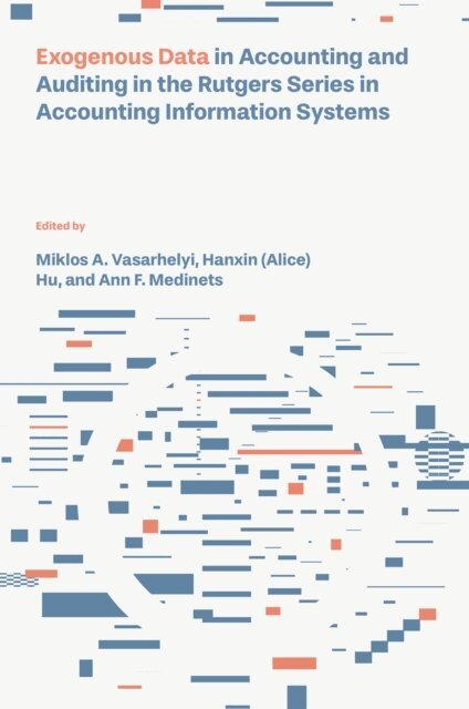 Ann F. Medinets, Hanxin (Alice) Hu, Miklos A. Vasarhelyi - Exogenous Data in Accounting and Auditing in the Rutgers Series in Accounting Information Systems, E-bok