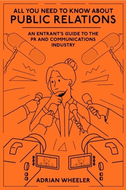 Adrian Wheeler - All You Need To Know About Public Relations, E-bok