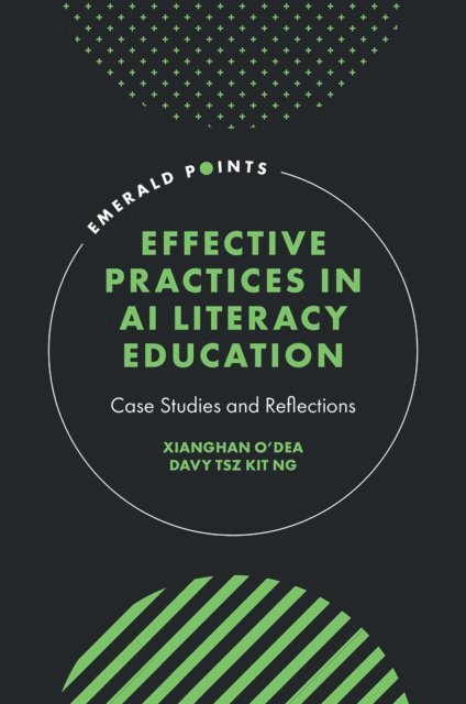 Davy Tsz Kit Ng, Xianghan O'Dea - Effective Practices in AI Literacy Education, E-bok