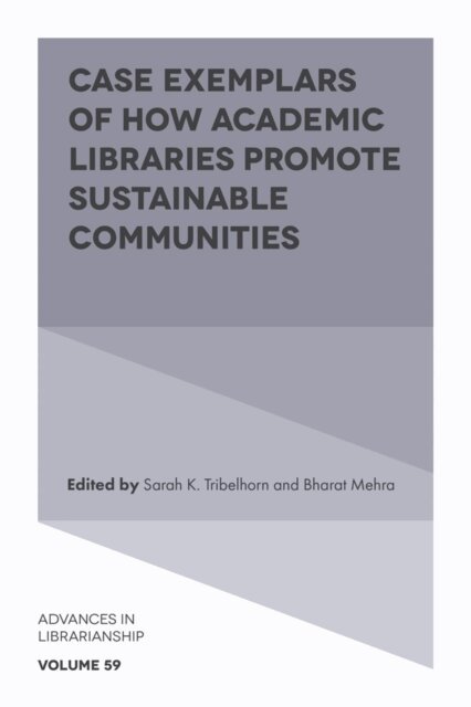 Bharat Mehra, Sarah K. Tribelhorn - Case Exemplars of How Academic Libraries Promote Sustainable Communities, E-bok