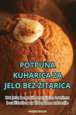Gabrijela Vlahovic - Potpuna Kuharica Za Jelo Bez Zitarica, Häftad. Tillgänglighet: Tillfälligt slut