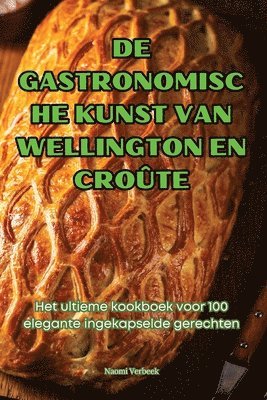 de Gastronomische Kunst Van Wellington En Croûte
