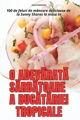 O AdevĂratĂ SĂrbĂtoare a BucĂtĂriei Tropicale