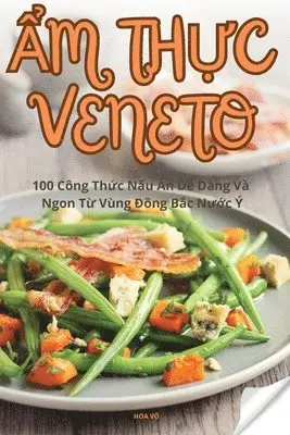 Hoa Võ - Ẩm ThỰc Veneto, Häftad. Tillgänglighet: Lägg i varukorg