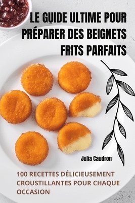 Guide Ultime Pour Préparer Des Beignets Frits Parfaits