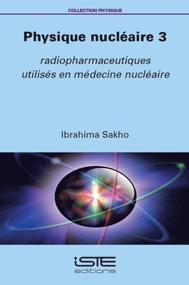 Ibrahima Sakho - Physique Nuclã(c)Aire 3: Radiopharmaceutiques Utilisã(c)S En Mã(c)Decine Nuclã(c)Aire, Häftad. Tillgänglighet: Lägg i varukorg