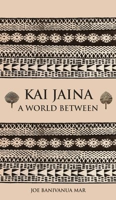 Joe Banivanua Mar - Kai Jaina, Inbunden