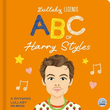 Lullaby Legends: ABC of Harry Styles: A Rhyming Lullaby (100% Unofficial and Unauthorised)
